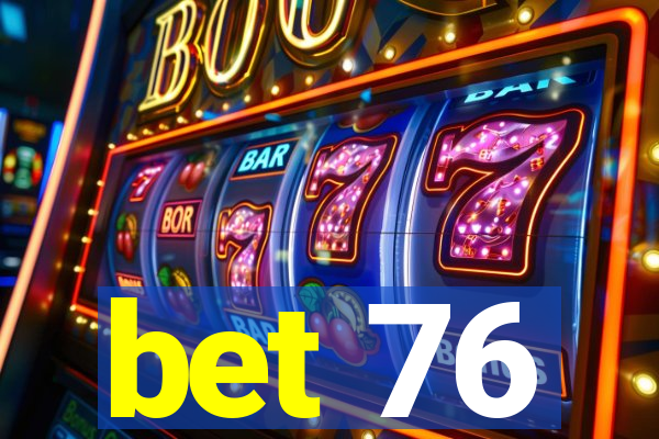 bet 76